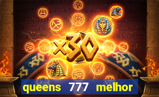 queens 777 melhor horário para jogar