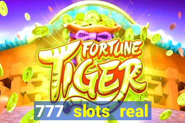 777 slots real casino cash