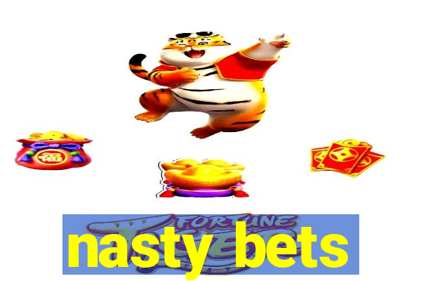 nasty bets