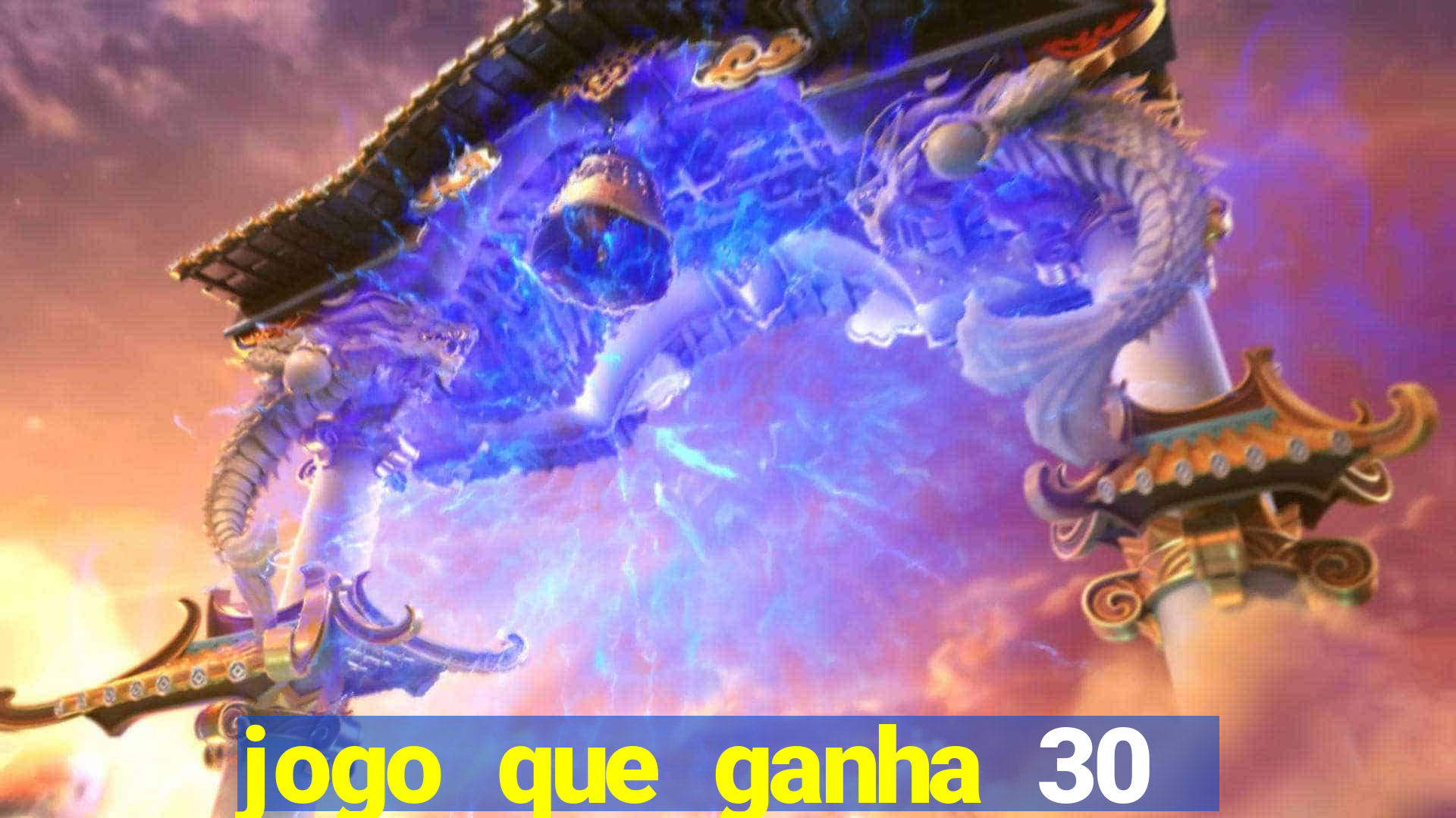 jogo que ganha 30 de bonus