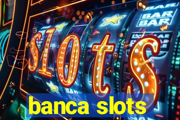 banca slots