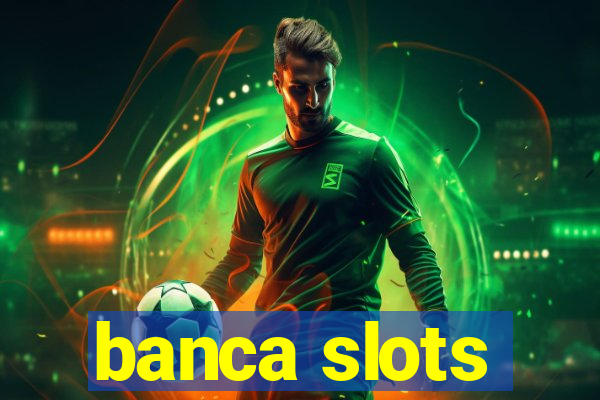 banca slots