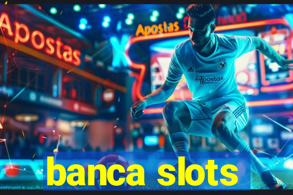 banca slots