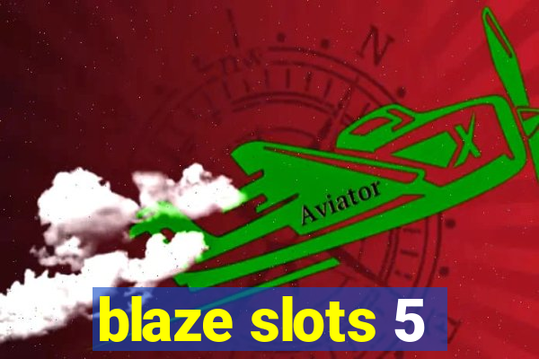 blaze slots 5