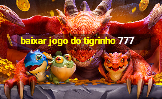 baixar jogo do tigrinho 777