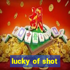 lucky of shot