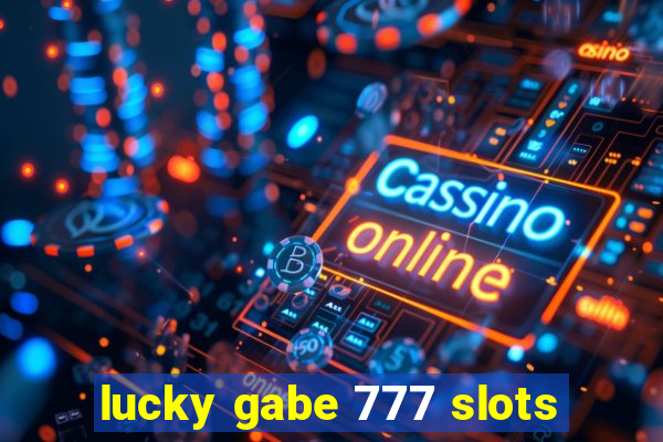 lucky gabe 777 slots