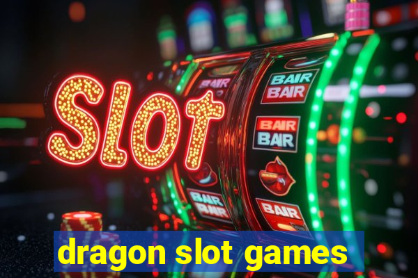 dragon slot games