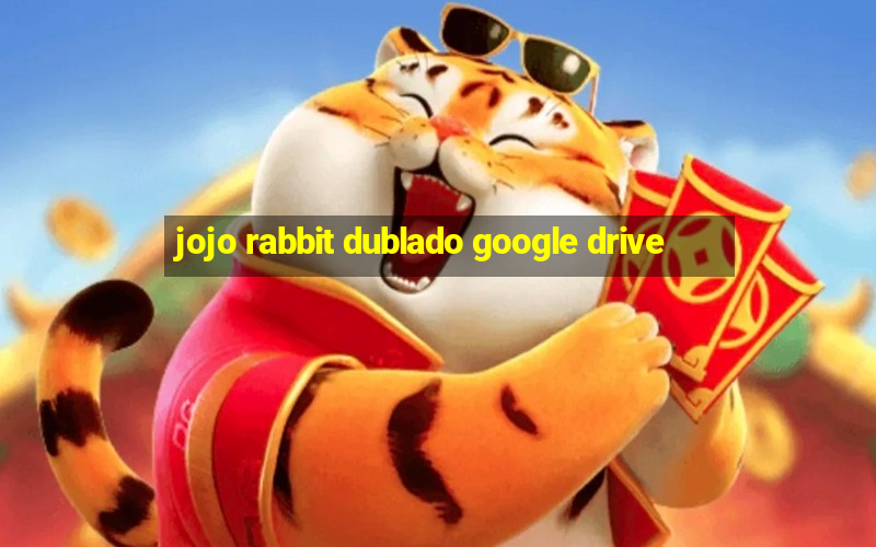 jojo rabbit dublado google drive