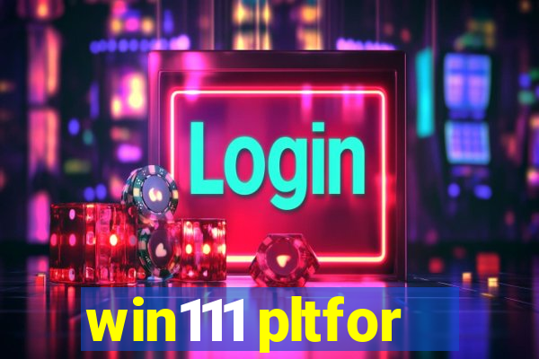 win111 pltfor