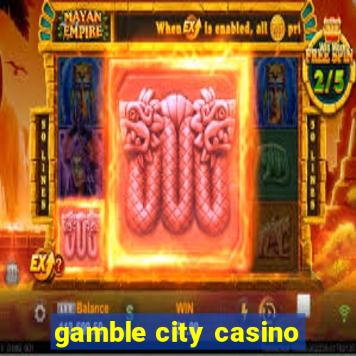 gamble city casino