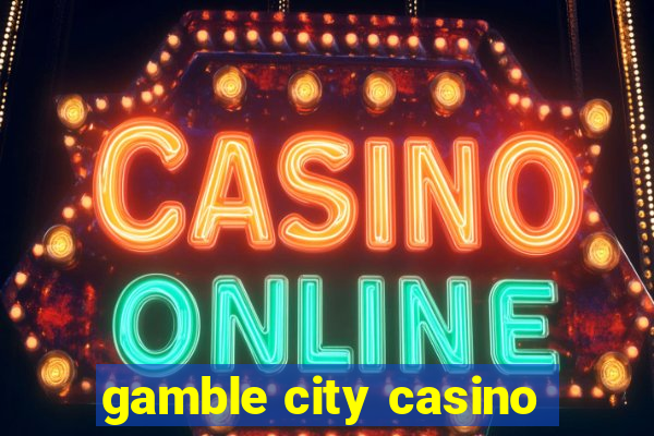 gamble city casino