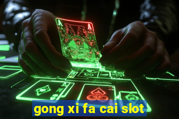 gong xi fa cai slot