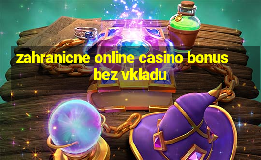 zahranicne online casino bonus bez vkladu