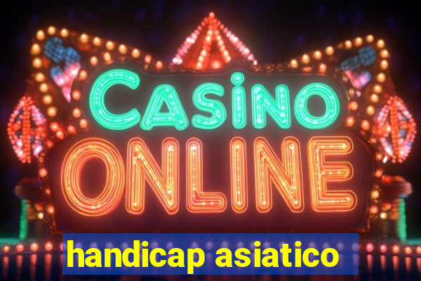 handicap asiatico