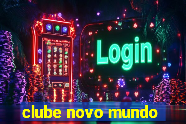 clube novo mundo