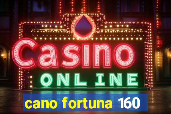 cano fortuna 160