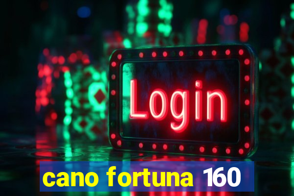 cano fortuna 160