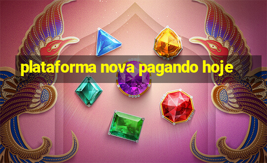 plataforma nova pagando hoje