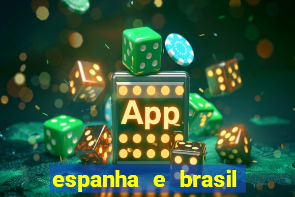 espanha e brasil ao vivo