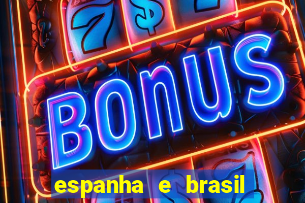 espanha e brasil ao vivo