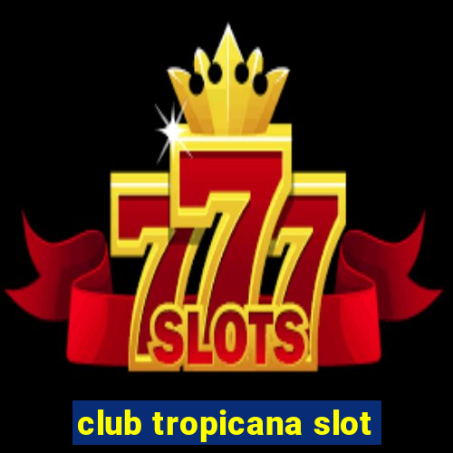 club tropicana slot