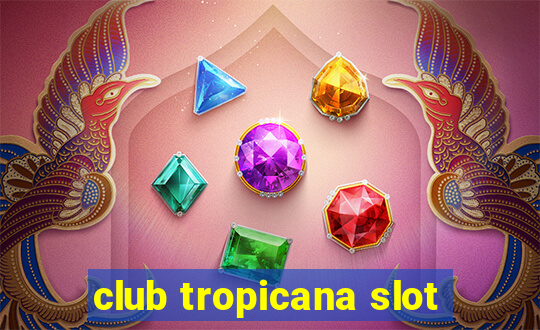 club tropicana slot