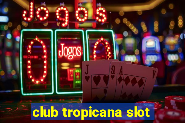 club tropicana slot