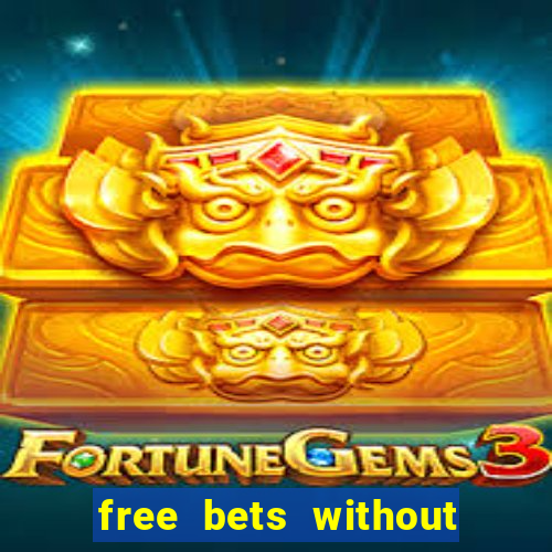 free bets without any deposit