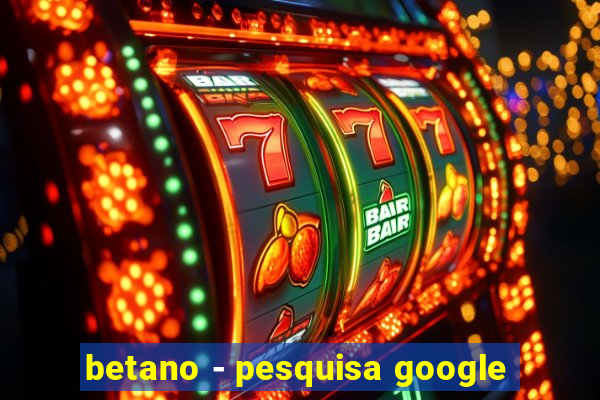 betano - pesquisa google