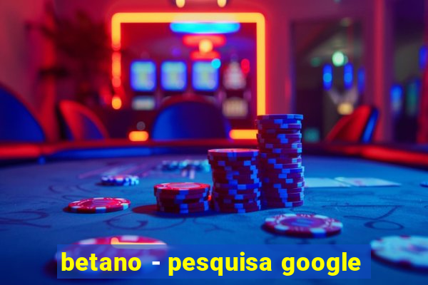 betano - pesquisa google