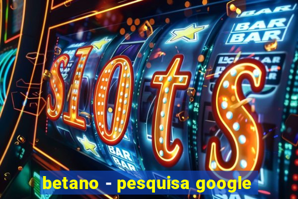 betano - pesquisa google