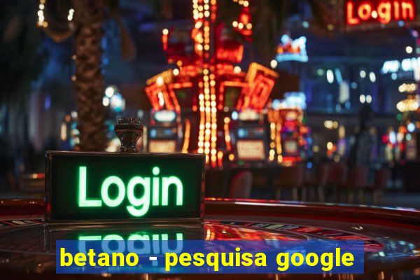 betano - pesquisa google