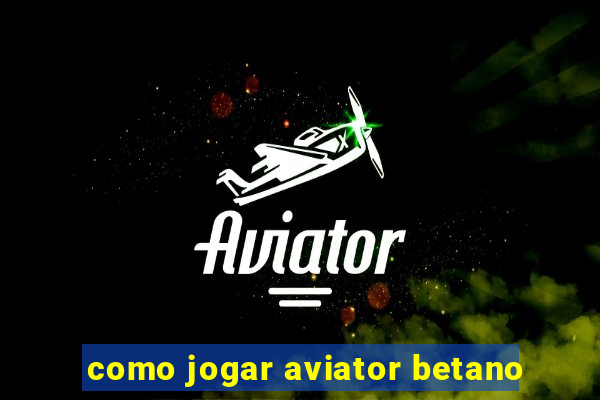 como jogar aviator betano