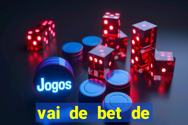 vai de bet de quem é