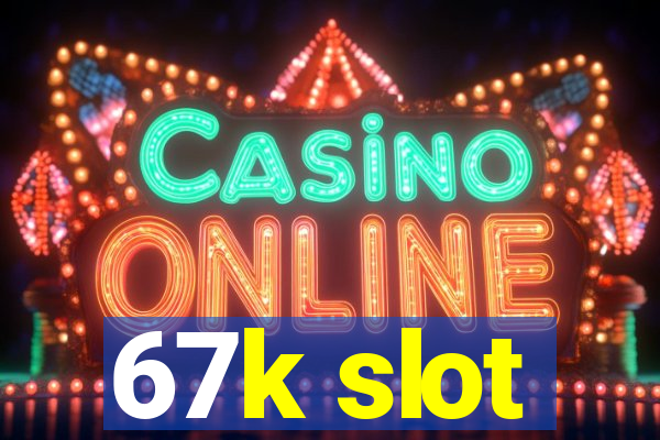 67k slot