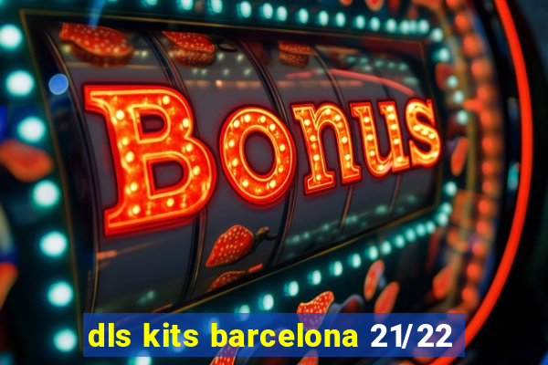 dls kits barcelona 21/22