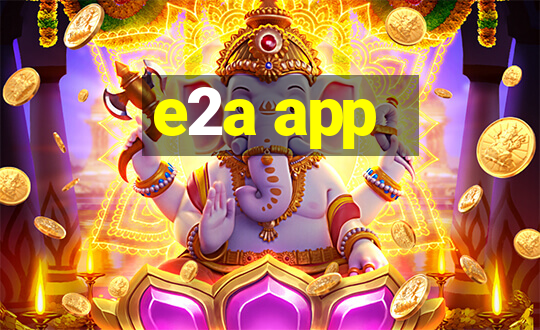 e2a app