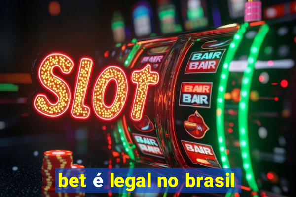 bet é legal no brasil