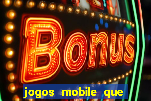 jogos mobile que dao dinheiro