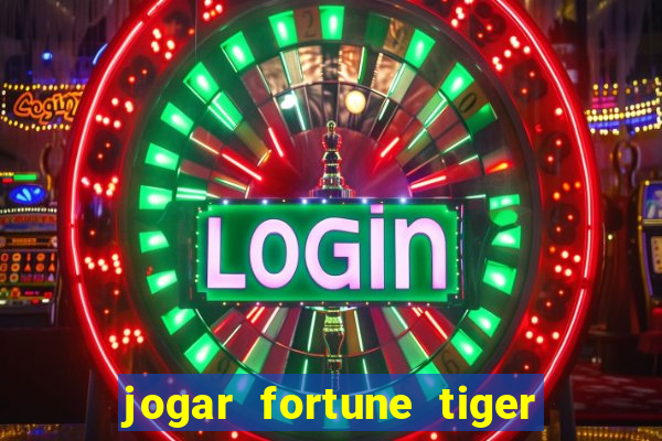 jogar fortune tiger de graca