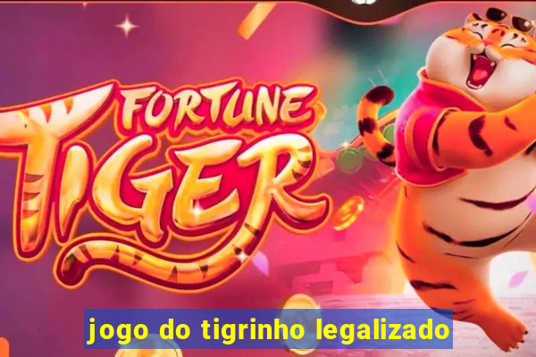 jogo do tigrinho legalizado