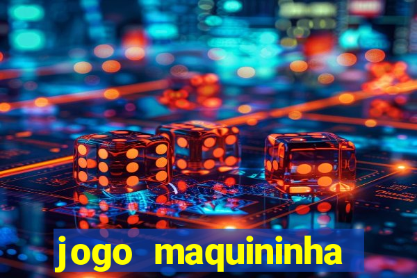 jogo maquininha ca?a níquel