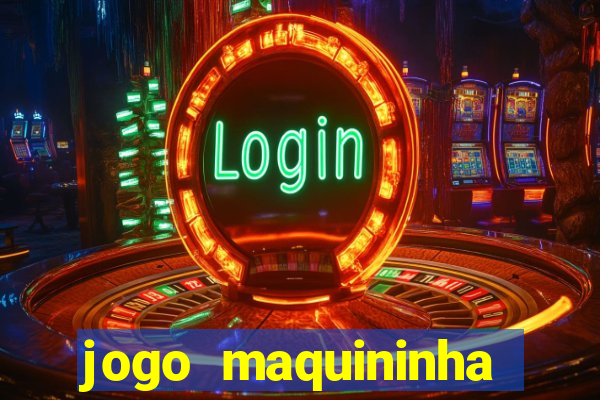 jogo maquininha ca?a níquel