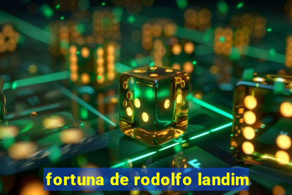 fortuna de rodolfo landim