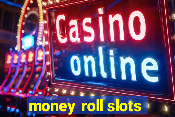 money roll slots