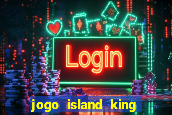 jogo island king paga mesmo