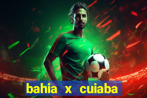 bahia x cuiaba onde assistir