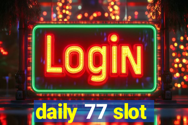 daily 77 slot