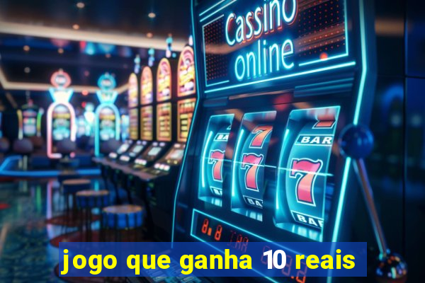 jogo que ganha 10 reais